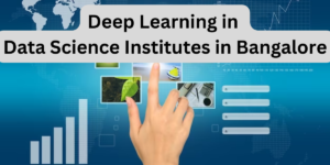 Deep Learning in Data Science Institutes in Bangalore