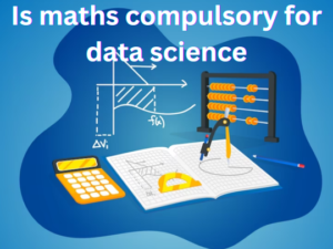 Is maths compulsory for data science