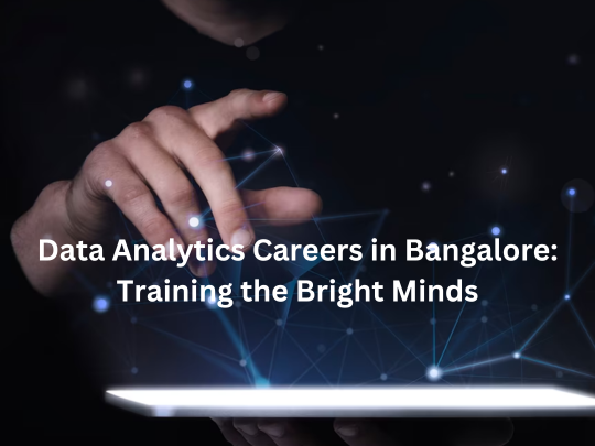 Read more about the article Data Analytics Careers in Bangalore: Training the Bright Minds