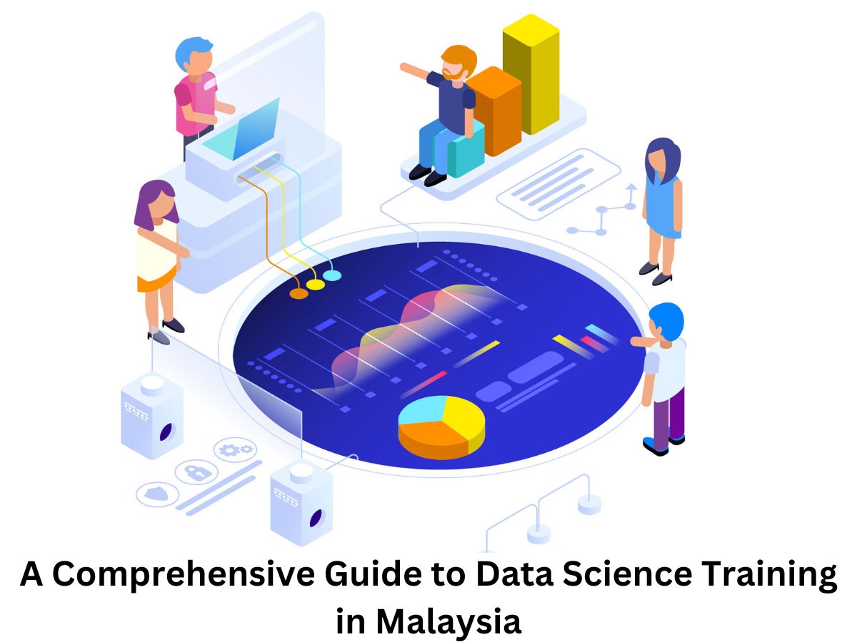 You are currently viewing A Comprehensive Guide to Data Science Training in Malaysia